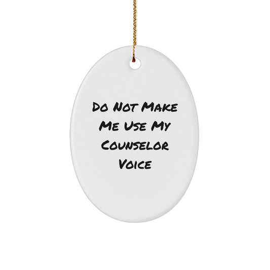 Gifts from Friends, Gifts for Counselors - Oval Ornament with Funny Quote 'Do Not Make Me Use My Counselor Voice' - Christmas Unique Gifts - Image 1