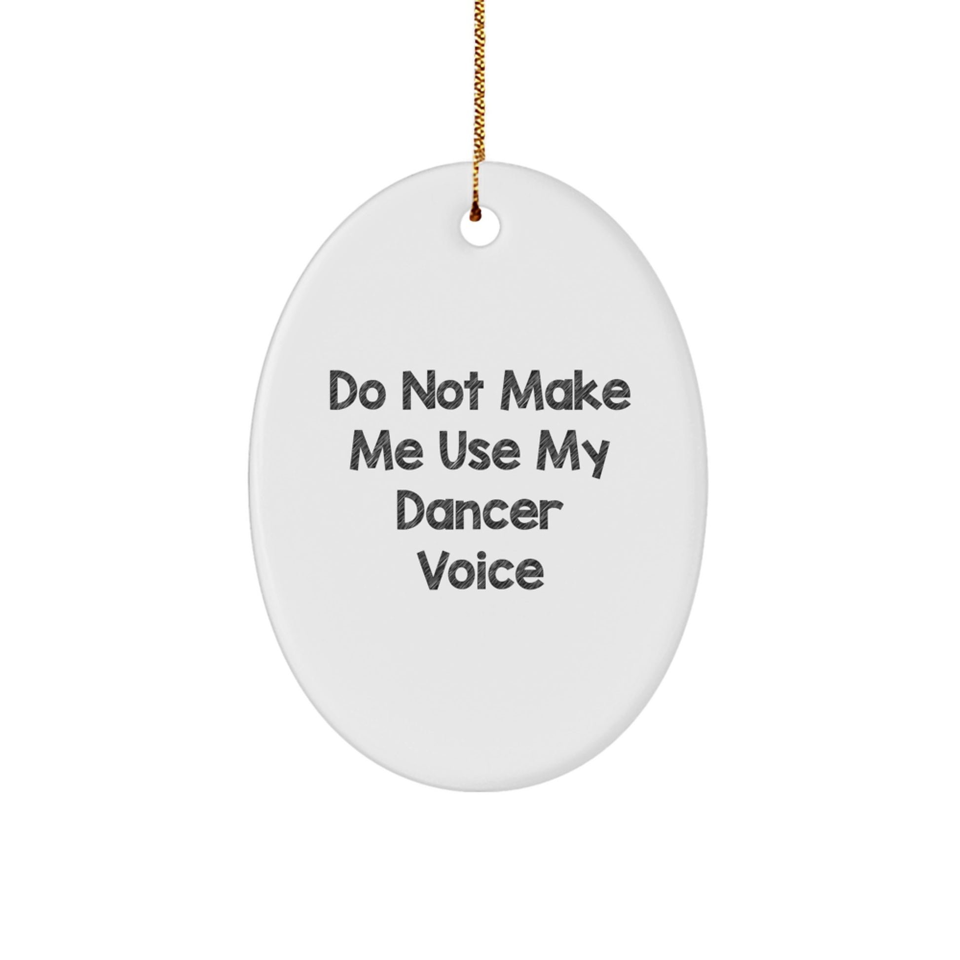 Dancer Oval Ornament Gifts for Dancer Friends from Family - 'Do Not Make Me Use My Dancer Voice' - Christmas Unique Gifts - Image 1