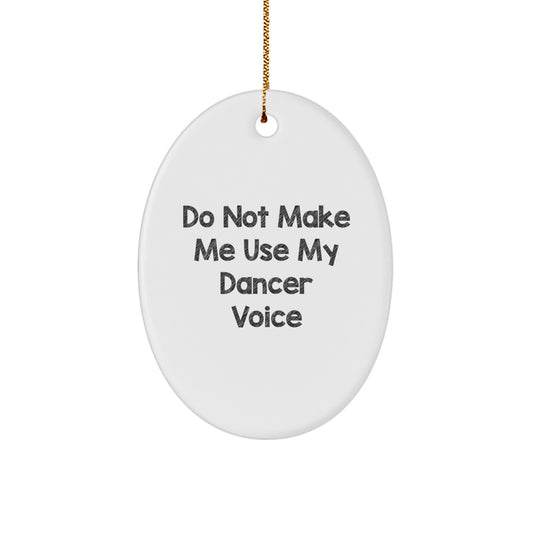 Dancer Oval Ornament Gifts for Dancer Friends from Family - 'Do Not Make Me Use My Dancer Voice' - Christmas Unique Gifts - Image 1
