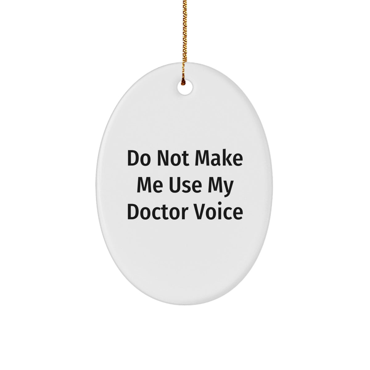 Funny Doctor Gifts from Friends for Christmas - 'Do Not Make Me Use My Doctor Voice' Oval Ornament, White, Oval Shaped, Durable MDF with High-Gloss Finish - Image 1