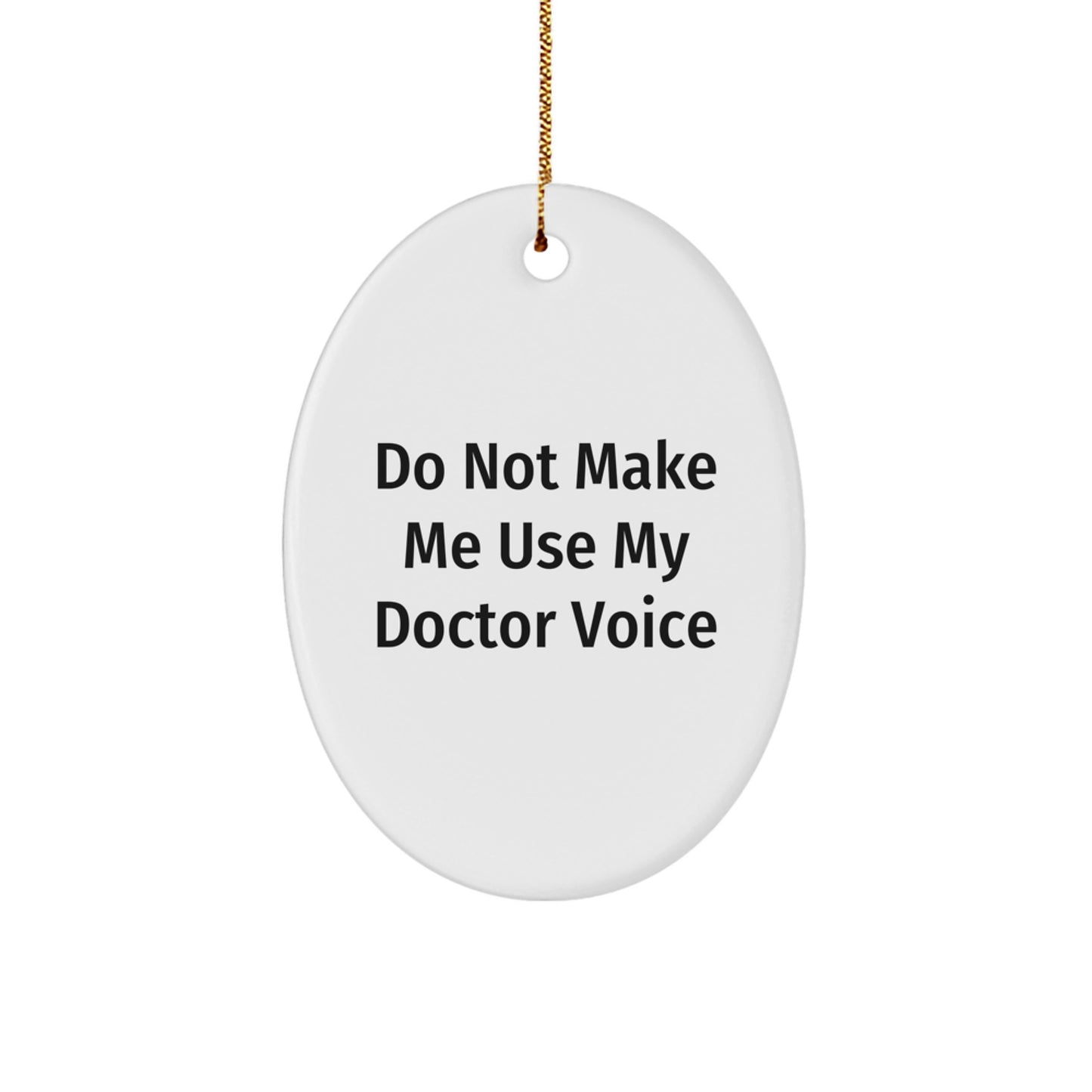Funny Doctor Gifts from Friends for Christmas - 'Do Not Make Me Use My Doctor Voice' Oval Ornament, White, Oval Shaped, Durable MDF with High-Gloss Finish - Image 1