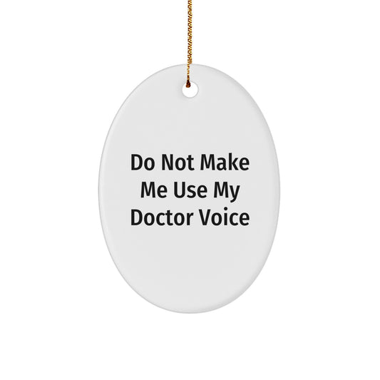 Funny Doctor Gifts from Friends for Christmas - 'Do Not Make Me Use My Doctor Voice' Oval Ornament, White, Oval Shaped, Durable MDF with High-Gloss Finish - Image 1