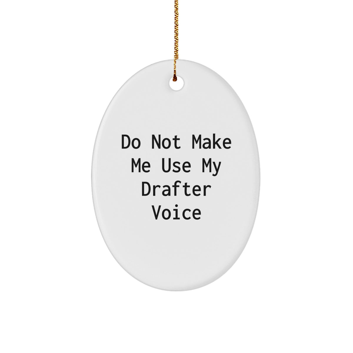 Funny Drafter Gifts from Men to Friends for Christmas - Do Not Make Me Use My Drafter Voice Oval Ornament - Image 1