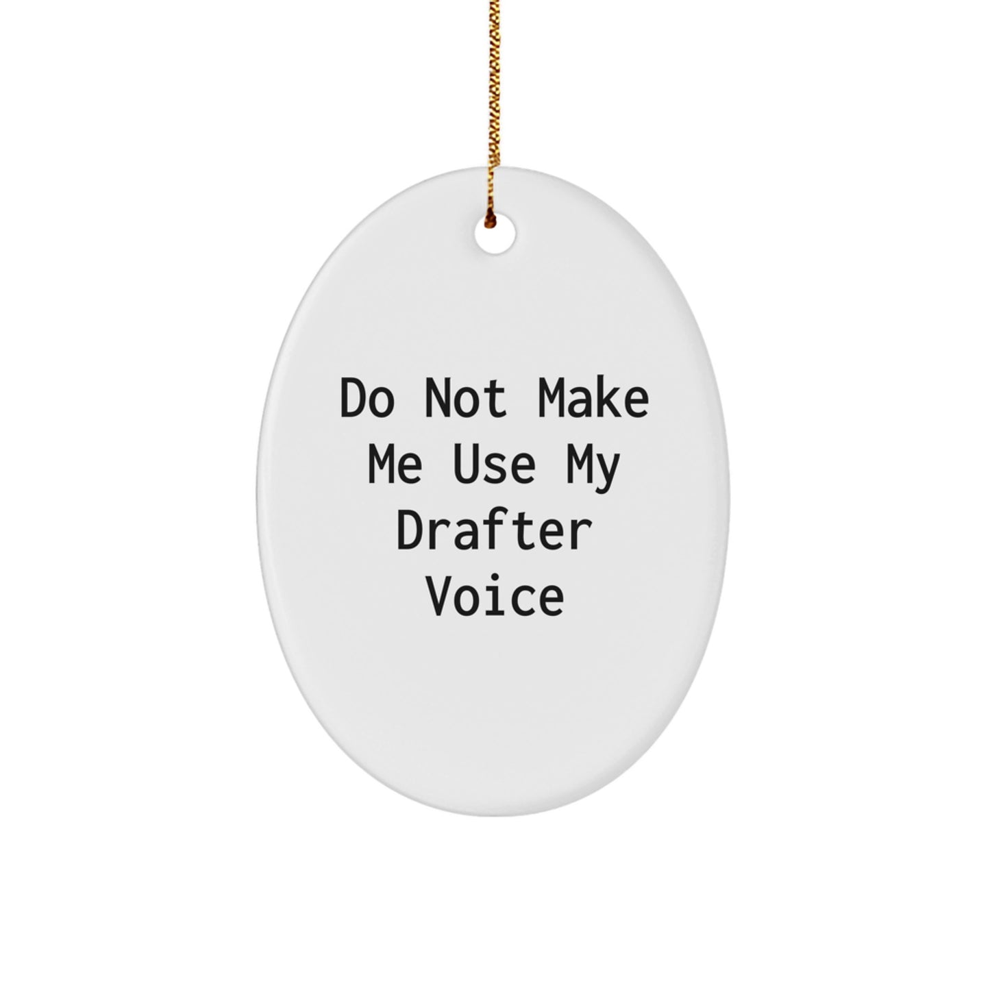 Funny Drafter Gifts from Men to Friends for Christmas - Do Not Make Me Use My Drafter Voice Oval Ornament - Image 1