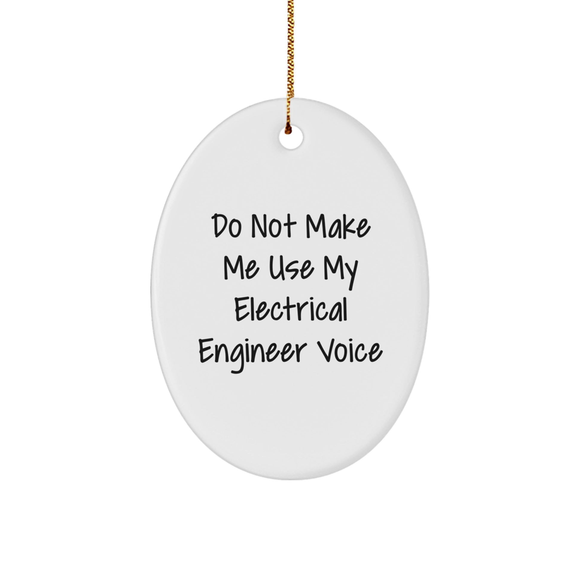 Funny Electrical Engineer Gifts from Friends for Christmas - Oval Ornament with 'Do Not Make Me Use My Electrical Engineer Voice' Quote - Image 1