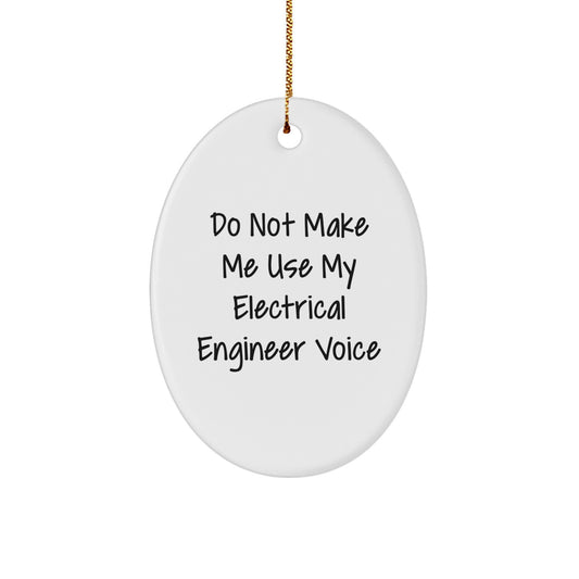 Funny Electrical Engineer Gifts from Friends for Christmas - Oval Ornament with 'Do Not Make Me Use My Electrical Engineer Voice' Quote - Image 1