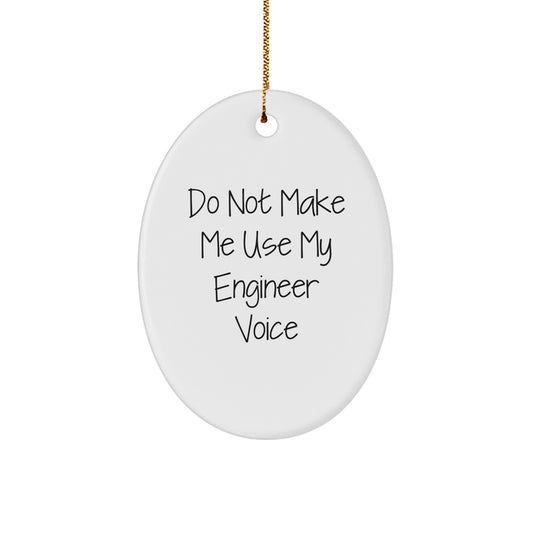 Funny Engineer Oval Ornament Gifts from Friends to Engineer Friends, 'Do Not Make Me Use My Engineer Voice' Christmas Unique Gift - Image 1