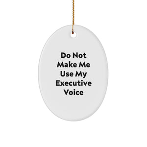 Funny Executive Oval Ornament Gifts from Friends, Christmas Unique Executive Gifts for Men, 'Do Not Make Me Use My Executive Voice' Oval Ornament - Image 1