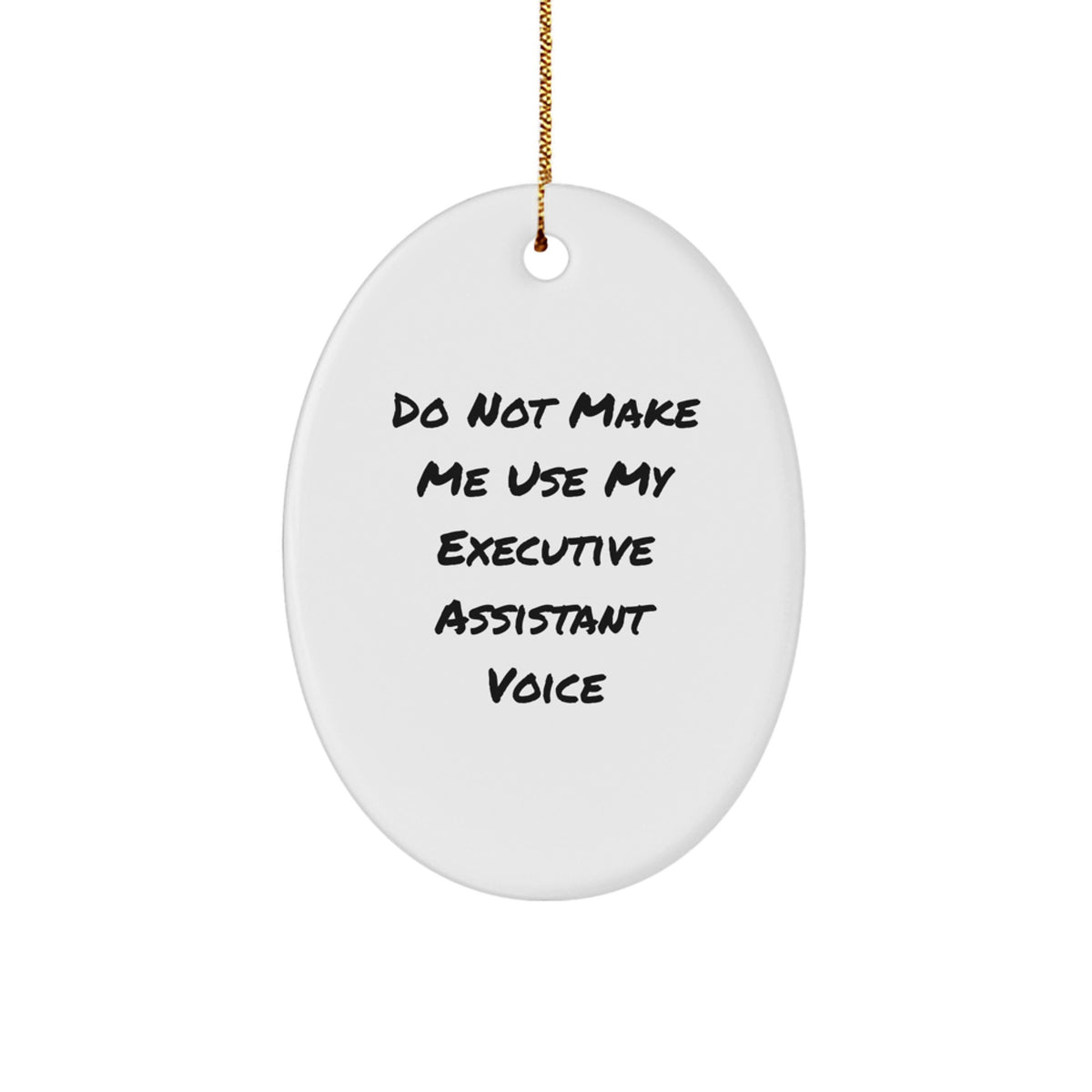 Funny Executive Assistant Gifts from Friends - Oval Ornament Do Not Make Me Use My Executive Assistant Voice - Christmas Unique Gifts for Executive Assistants - Image 1