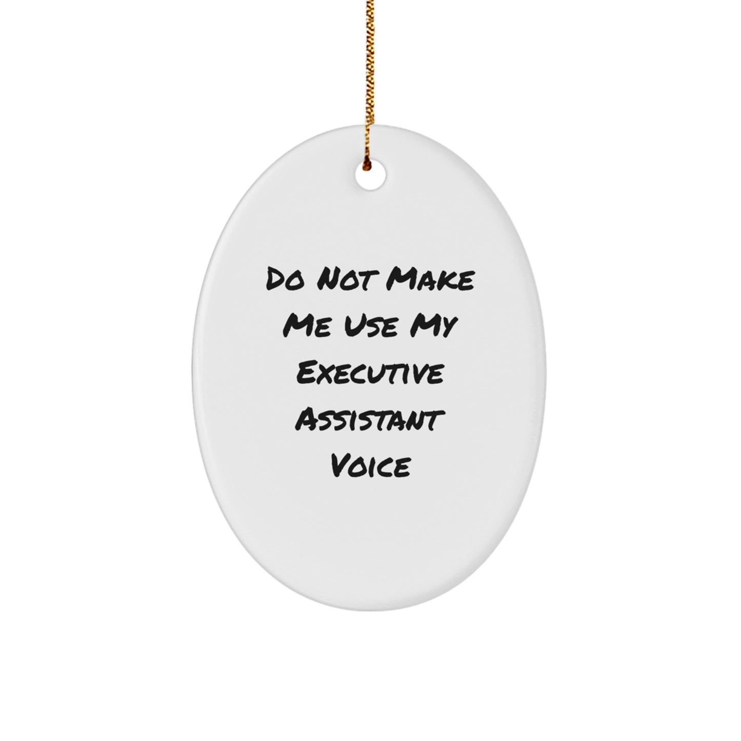 Funny Executive Assistant Gifts from Friends - Oval Ornament Do Not Make Me Use My Executive Assistant Voice - Christmas Unique Gifts for Executive Assistants - Image 1