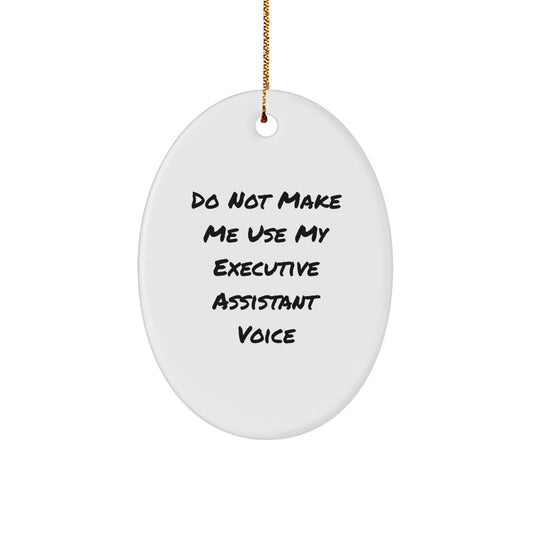 Funny Executive Assistant Gifts from Friends - Oval Ornament Do Not Make Me Use My Executive Assistant Voice - Christmas Unique Gifts for Executive Assistants - Image 1