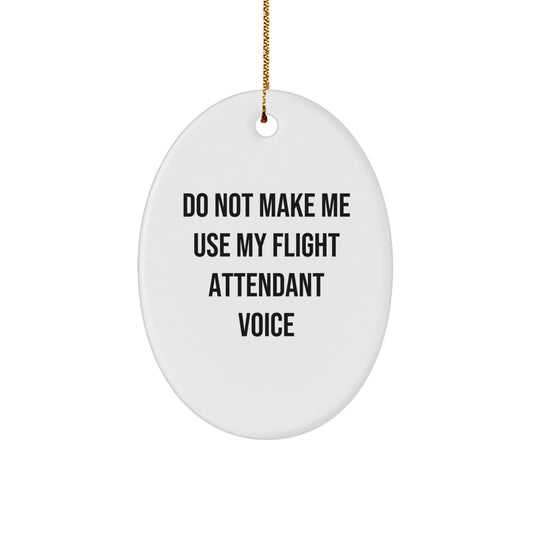 Flight Attendant Gifts from Friends - Do Not Make Me Use My Flight Attendant Voice Oval Ornament, Funny Christmas Unique Gift for Men, Women, Coworkers, Family, Friends - Image 1