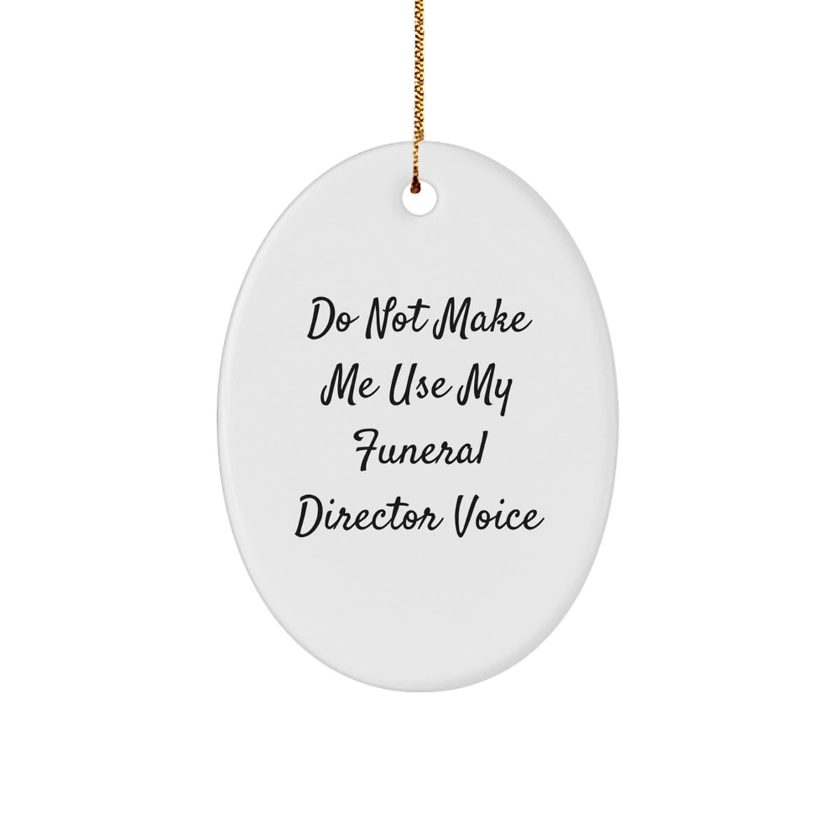 Funeral Director Gifts from Friends - Do Not Make Me Use My Funeral Director Voice Oval Ornament for Christmas, Gift for Funeral Director - Image 1