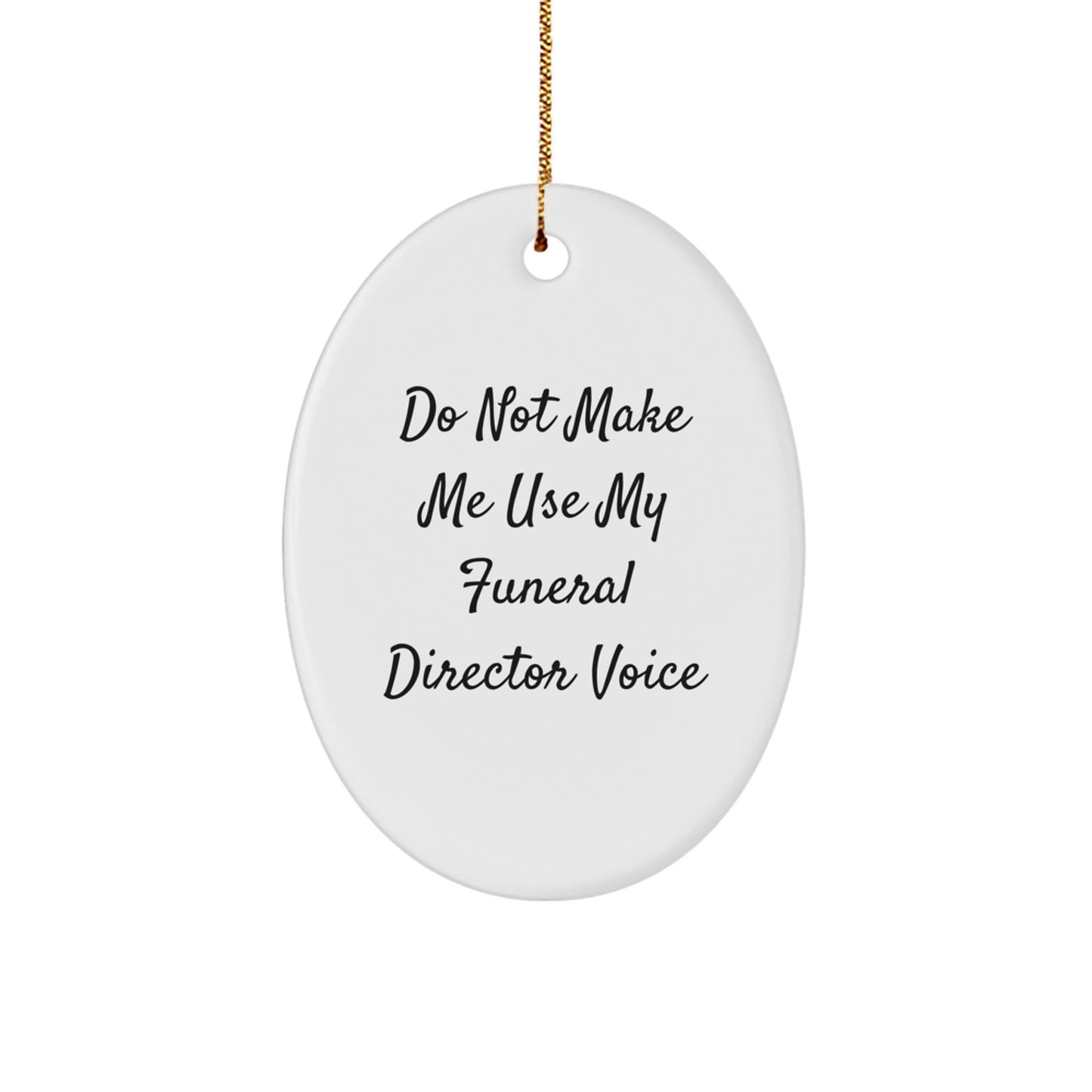 Funeral Director Gifts from Friends - Do Not Make Me Use My Funeral Director Voice Oval Ornament for Christmas, Gift for Funeral Director - Image 1