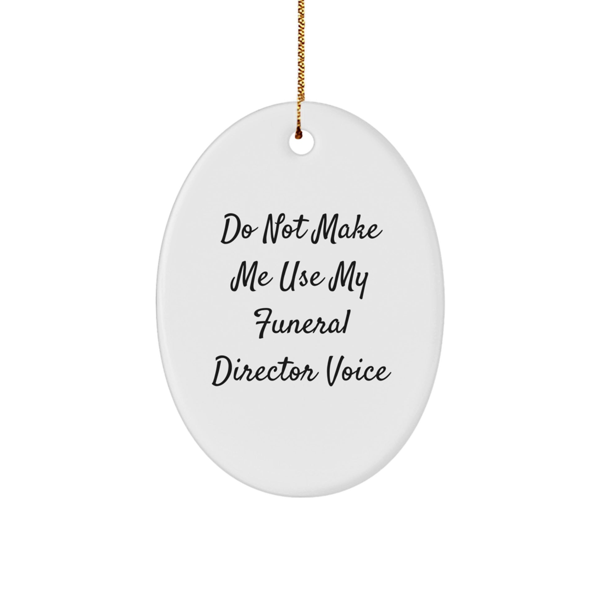 Funeral Director Gifts from Friends - Do Not Make Me Use My Funeral Director Voice Oval Ornament for Christmas, Gift for Funeral Director - Image 1
