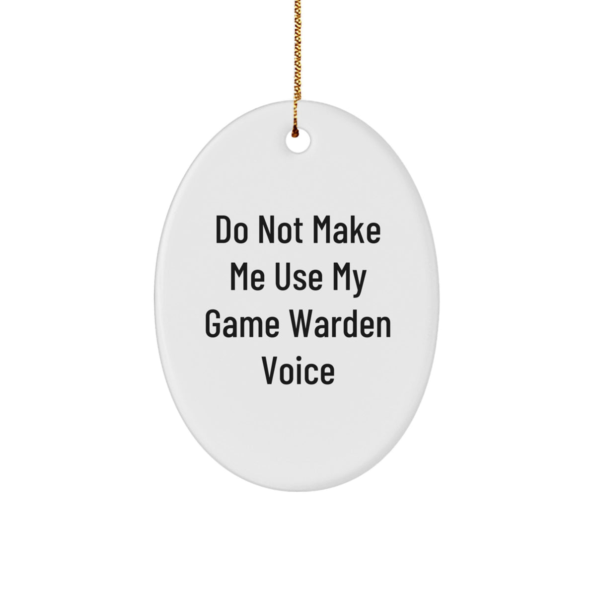 Funny Game Warden Gifts from Men, Oval Ornament for Christmas Unique Presents for Game Wardens, Do Not Make Me Use My Game Warden Voice Humorous - Image 1