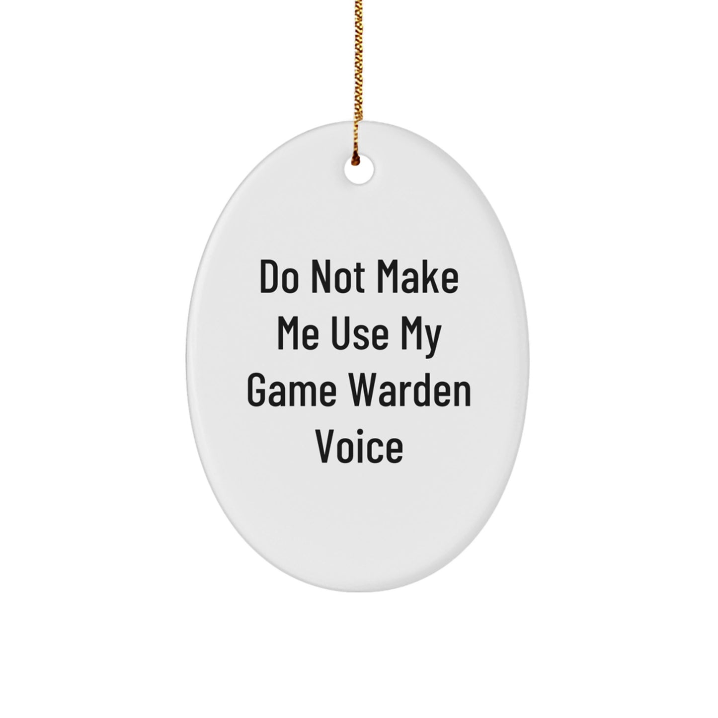 Funny Game Warden Gifts from Men, Oval Ornament for Christmas Unique Presents for Game Wardens, Do Not Make Me Use My Game Warden Voice Humorous - Image 1