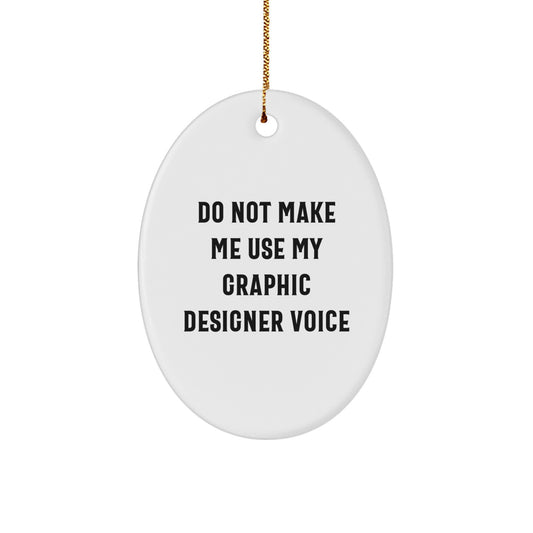 Funny Graphic Designer Gifts from Friends - Do Not Make Me Use My Graphic Designer Voice Oval Ornament for Christmas - Image 1