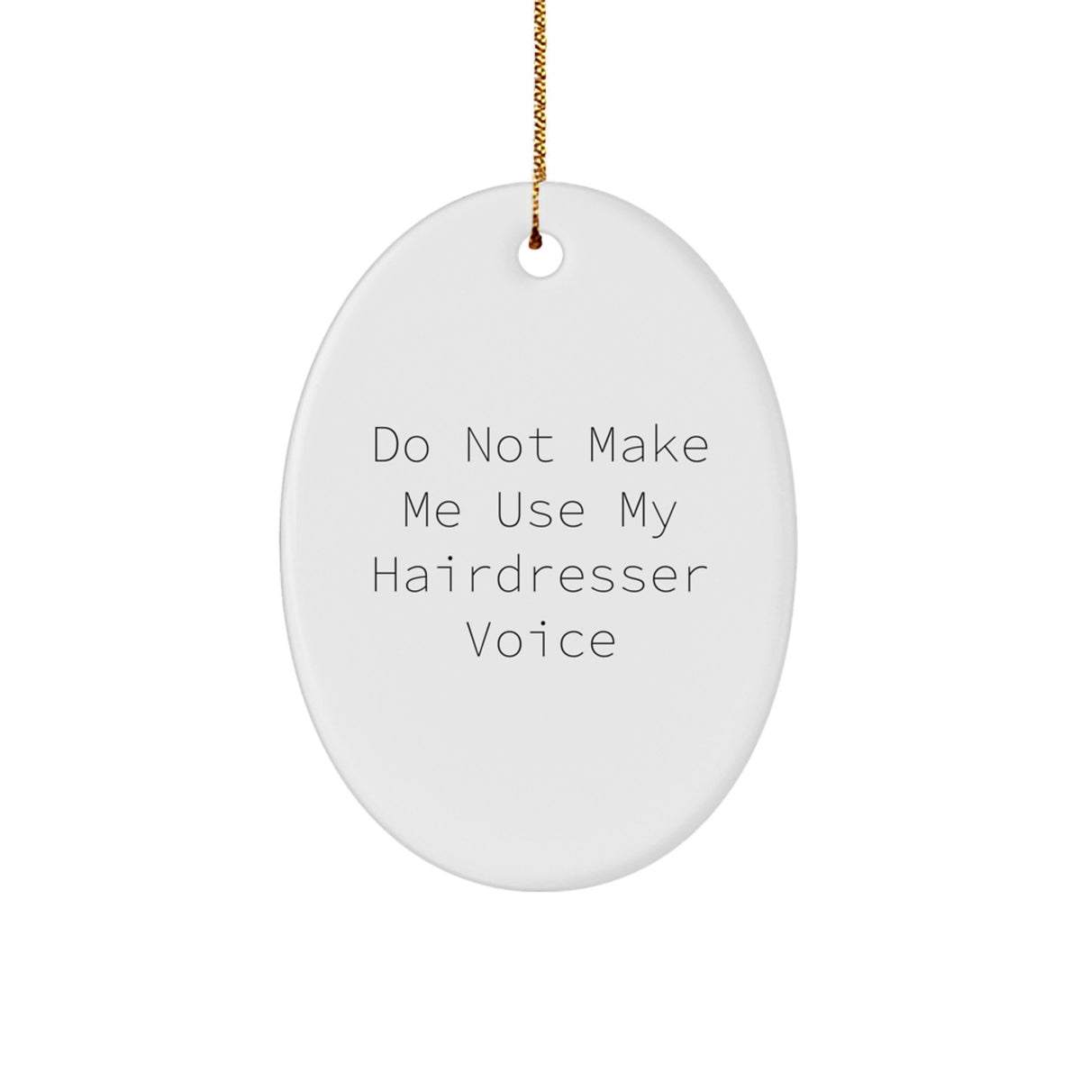 Hairdresser Gifts from Men - Do Not Make Me Use My Hairdresser Voice Oval Ornament for Hairdresser, Funny Christmas Unique Gift for Women, Friends, Coworkers, and Family - Image 1