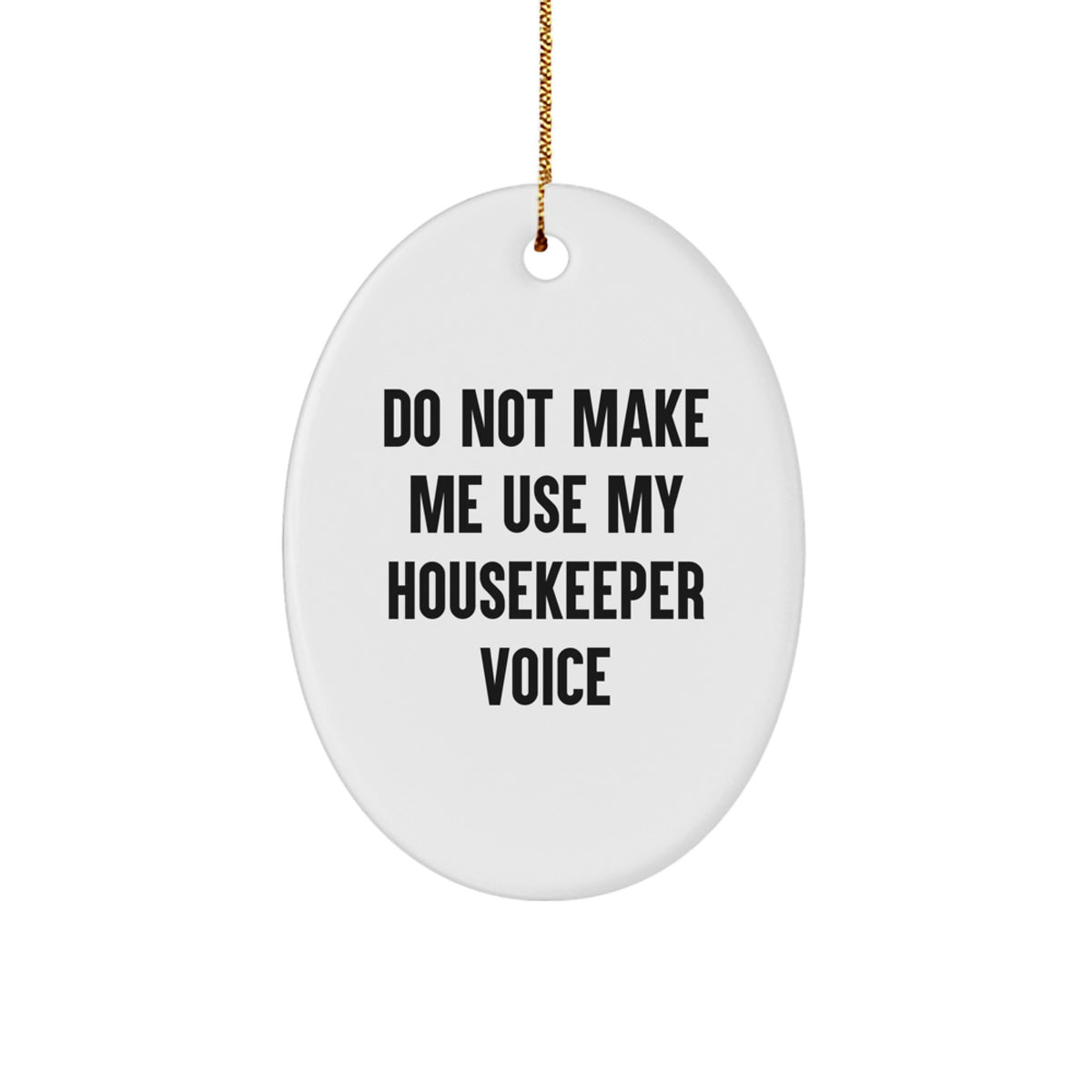 Gifts from Friends for Housekeeper - Oval Ornament with Funny Quote 'Do Not Make Me Use My Housekeeper Voice' - Christmas Unique Gifts for Housekeeper - Image 1