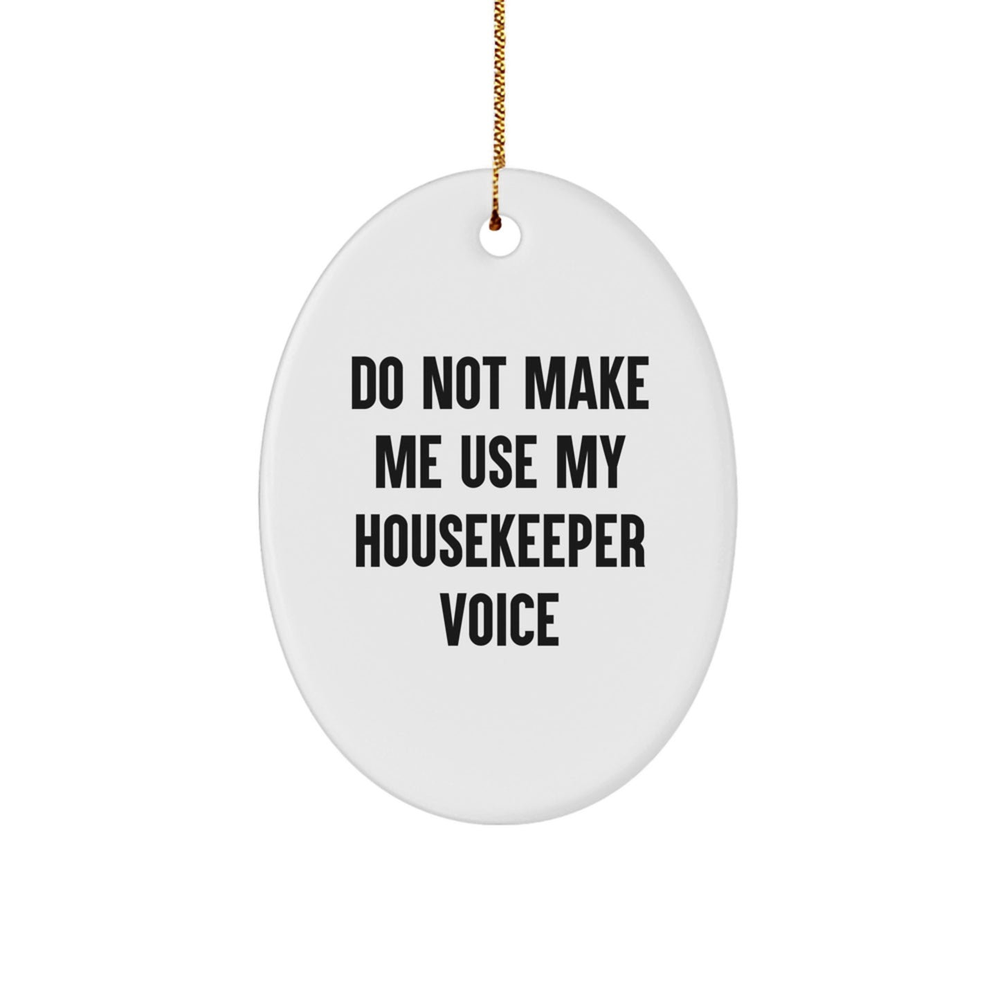 Gifts from Friends for Housekeeper - Oval Ornament with Funny Quote 'Do Not Make Me Use My Housekeeper Voice' - Christmas Unique Gifts for Housekeeper - Image 1