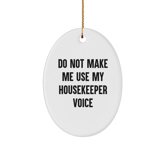 Gifts from Friends for Housekeeper - Oval Ornament with Funny Quote 'Do Not Make Me Use My Housekeeper Voice' - Christmas Unique Gifts for Housekeeper - Image 1