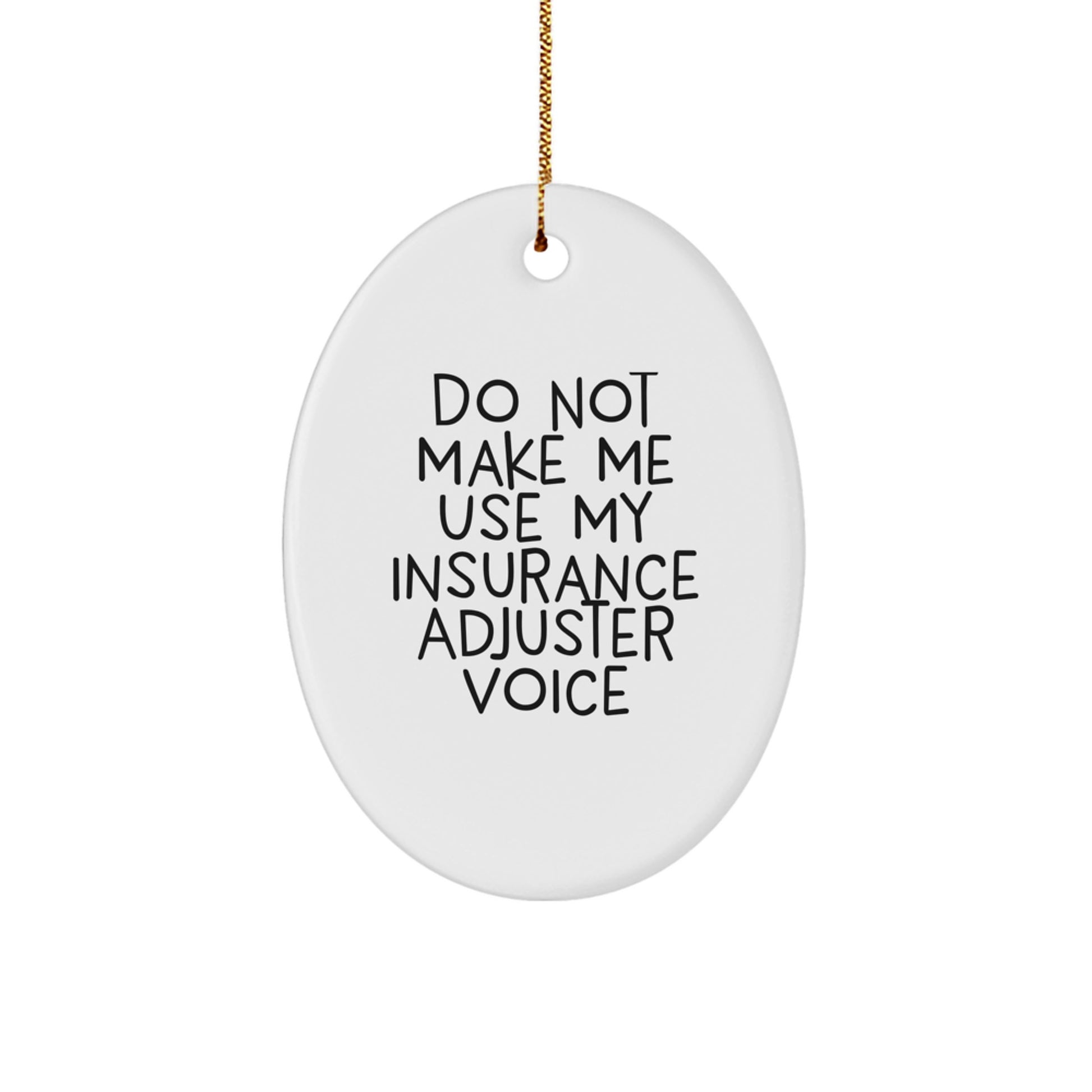 Insurance Adjuster Gifts from Friends, Unique Oval Ornament Do Not Make Me Use My Insurance Adjuster Voice, Funny Christmas Unique Gifts for Insurance Adjuster - Image 1