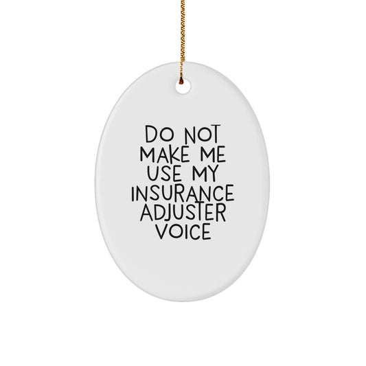 Insurance Adjuster Gifts from Friends, Unique Oval Ornament Do Not Make Me Use My Insurance Adjuster Voice, Funny Christmas Unique Gifts for Insurance Adjuster - Image 1