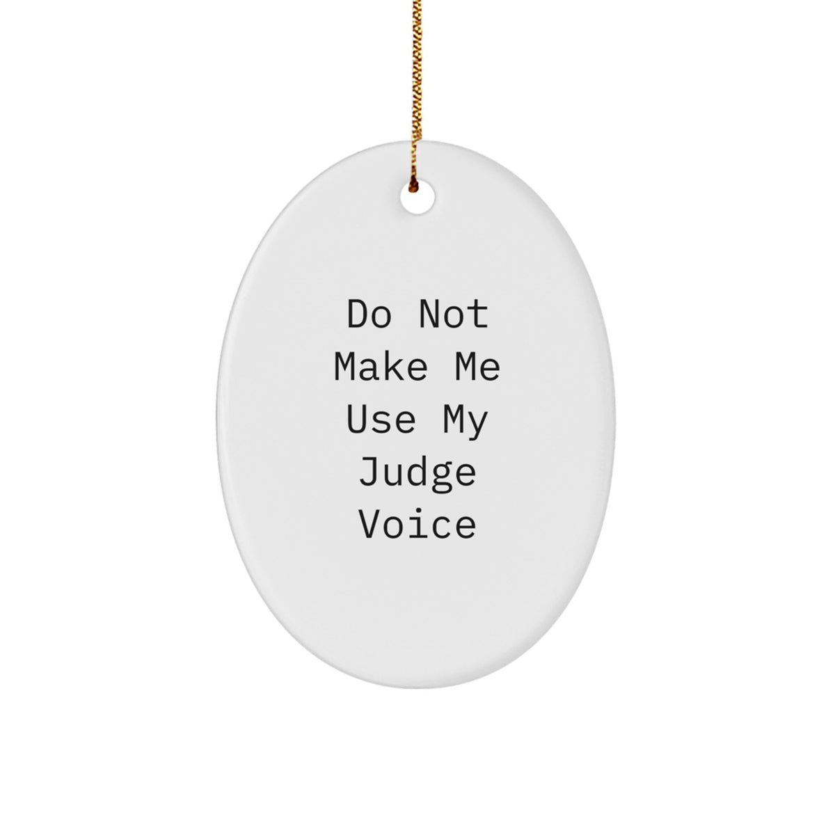 Judge Gift from Friends, Funny Oval Ornament for Men, Women, or Family 'Do Not Make Me Use My Judge Voice' Christmas Unique Gifts - Image 1