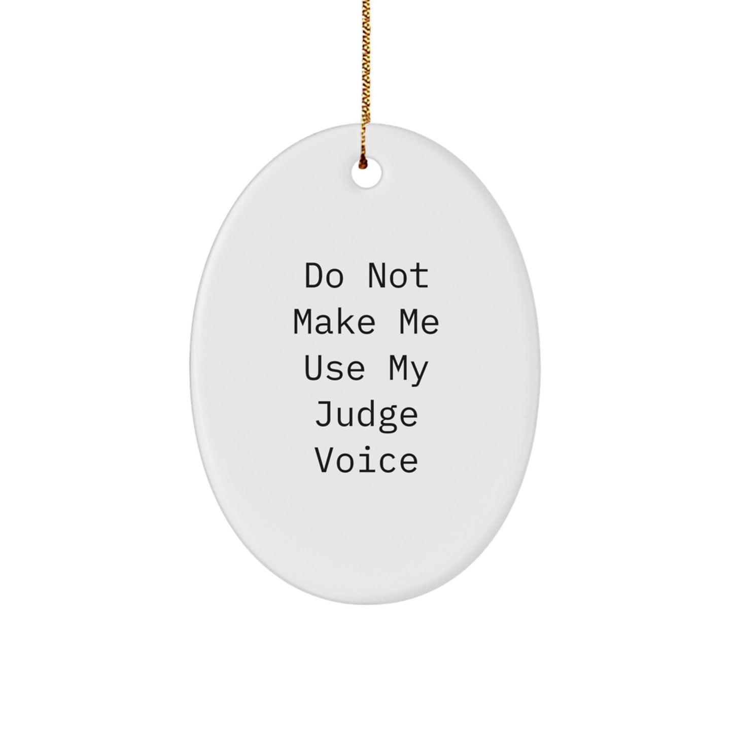 Judge Gift from Friends, Funny Oval Ornament for Men, Women, or Family 'Do Not Make Me Use My Judge Voice' Christmas Unique Gifts - Image 1