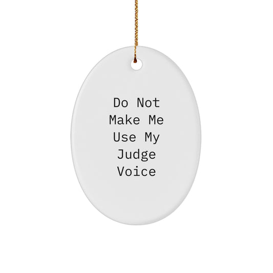 Judge Gift from Friends, Funny Oval Ornament for Men, Women, or Family 'Do Not Make Me Use My Judge Voice' Christmas Unique Gifts - Image 1