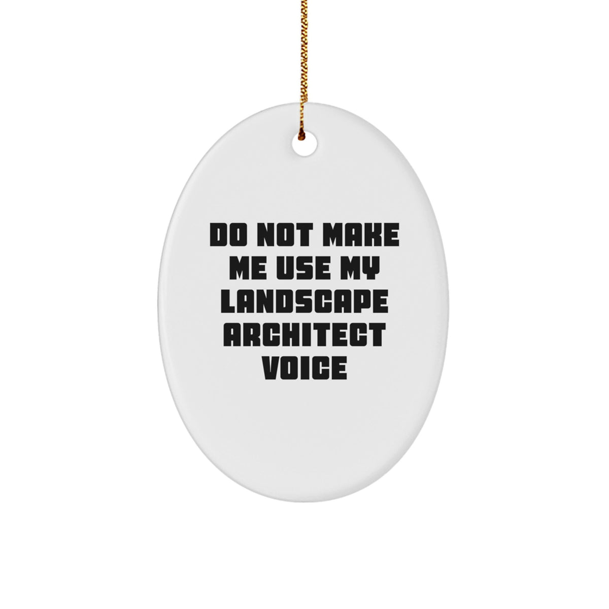 Landscape Architect Gifts from Friends, Funny Oval Ornament 'Do Not Make Me' Christmas Decoration for Him, Her, or Coworkers - Image 1