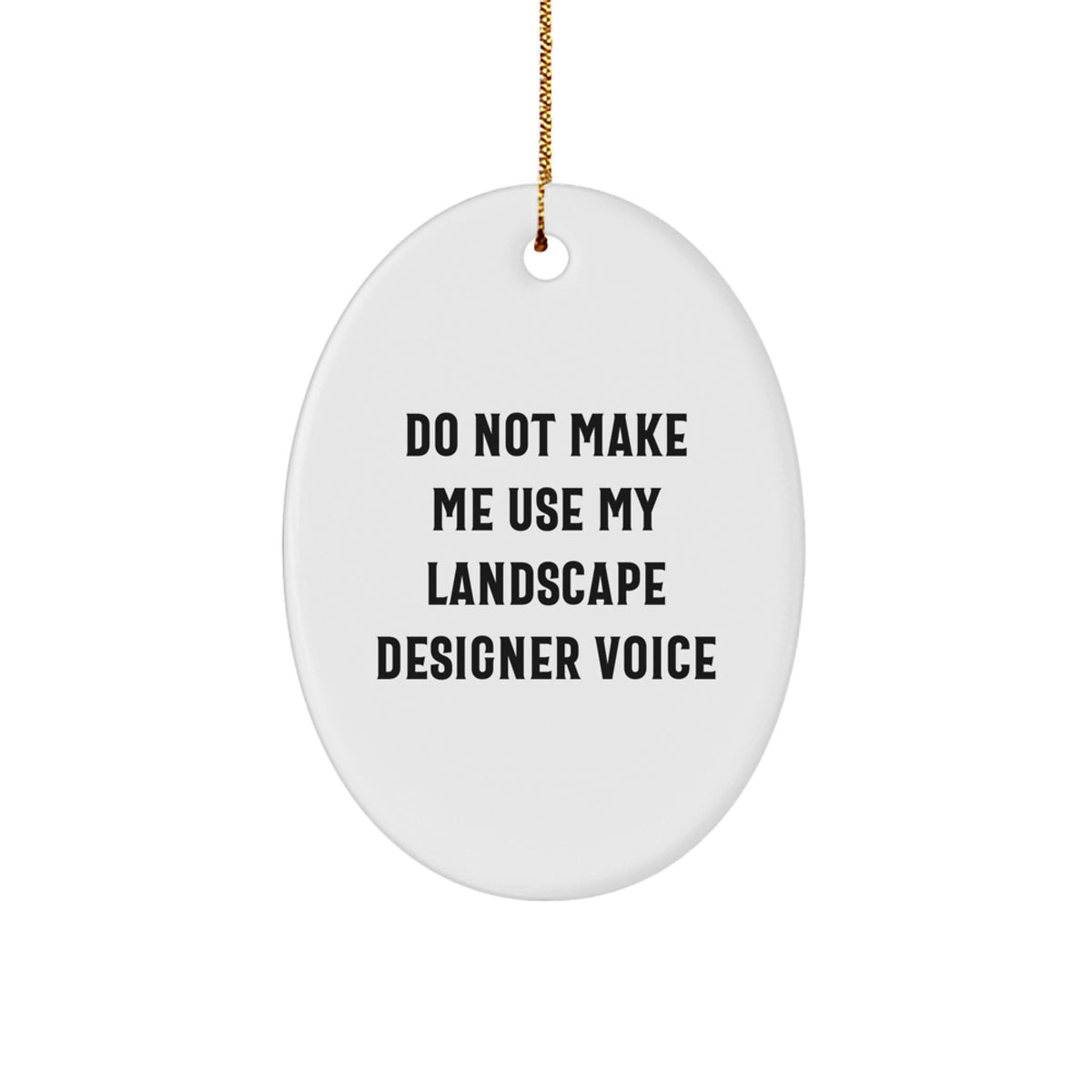 Landscape Designer Oval Ornament Gifts from Friends - Funny Quote 'Do Not Make Me Use My Landscape Designer Voice' - Oval Shaped, White, 3.25'' Tall, Perfect for Christmas - Image 1