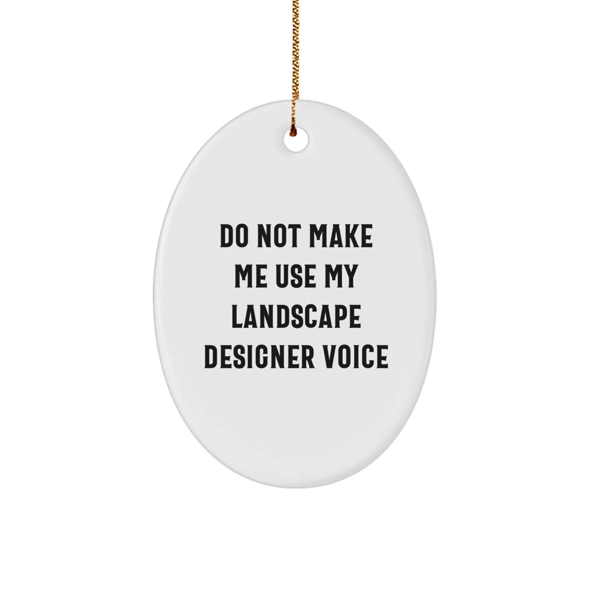 Landscape Designer Oval Ornament Gifts from Friends - Funny Quote 'Do Not Make Me Use My Landscape Designer Voice' - Oval Shaped, White, 3.25'' Tall, Perfect for Christmas - Image 1