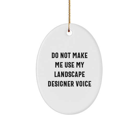 Landscape Designer Oval Ornament Gifts from Friends - Funny Quote 'Do Not Make Me Use My Landscape Designer Voice' - Oval Shaped, White, 3.25'' Tall, Perfect for Christmas - Image 1