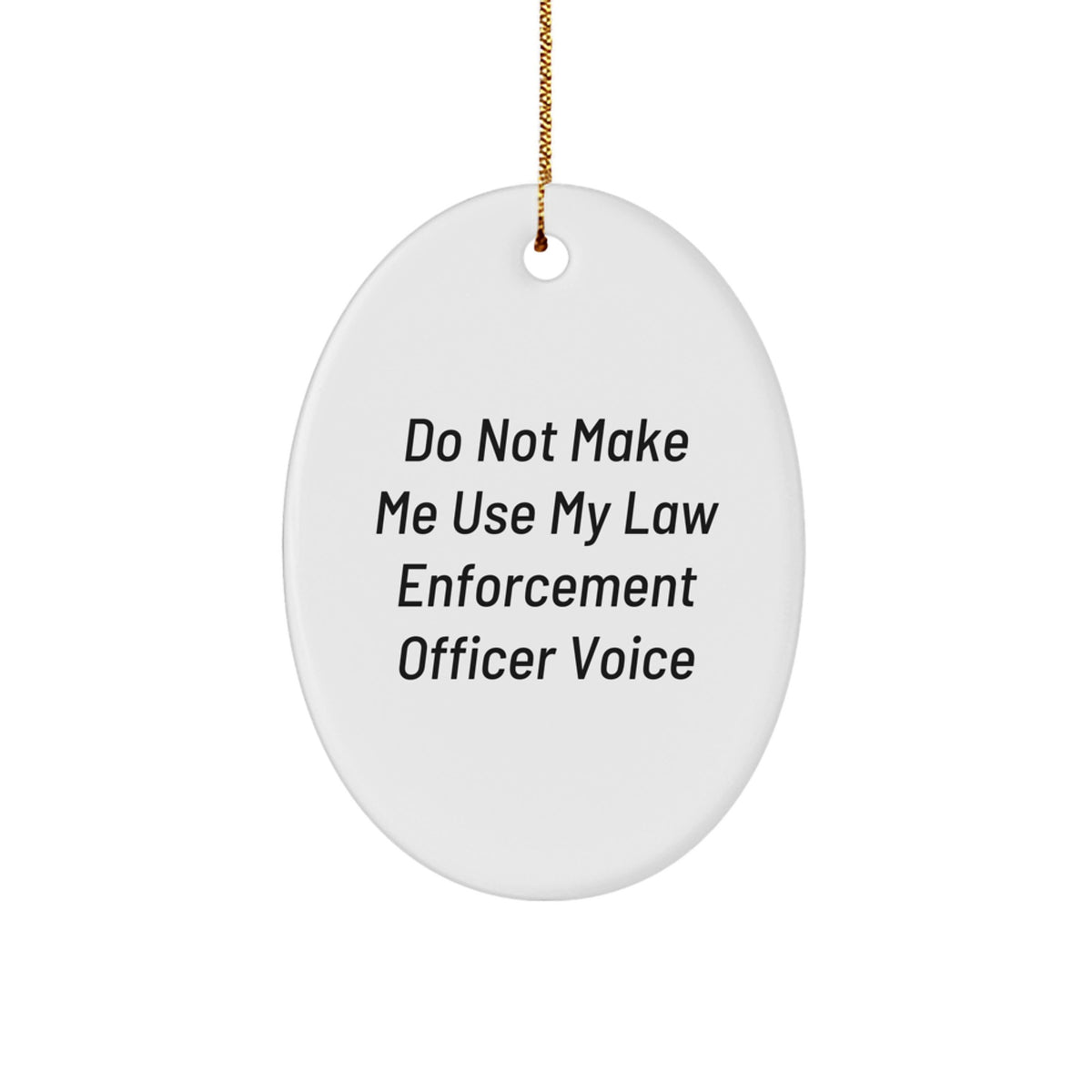 Funny Law Enforcement Officer Gifts from Friends, Oval Ornament for Law Enforcement Officer,  - Image 1
