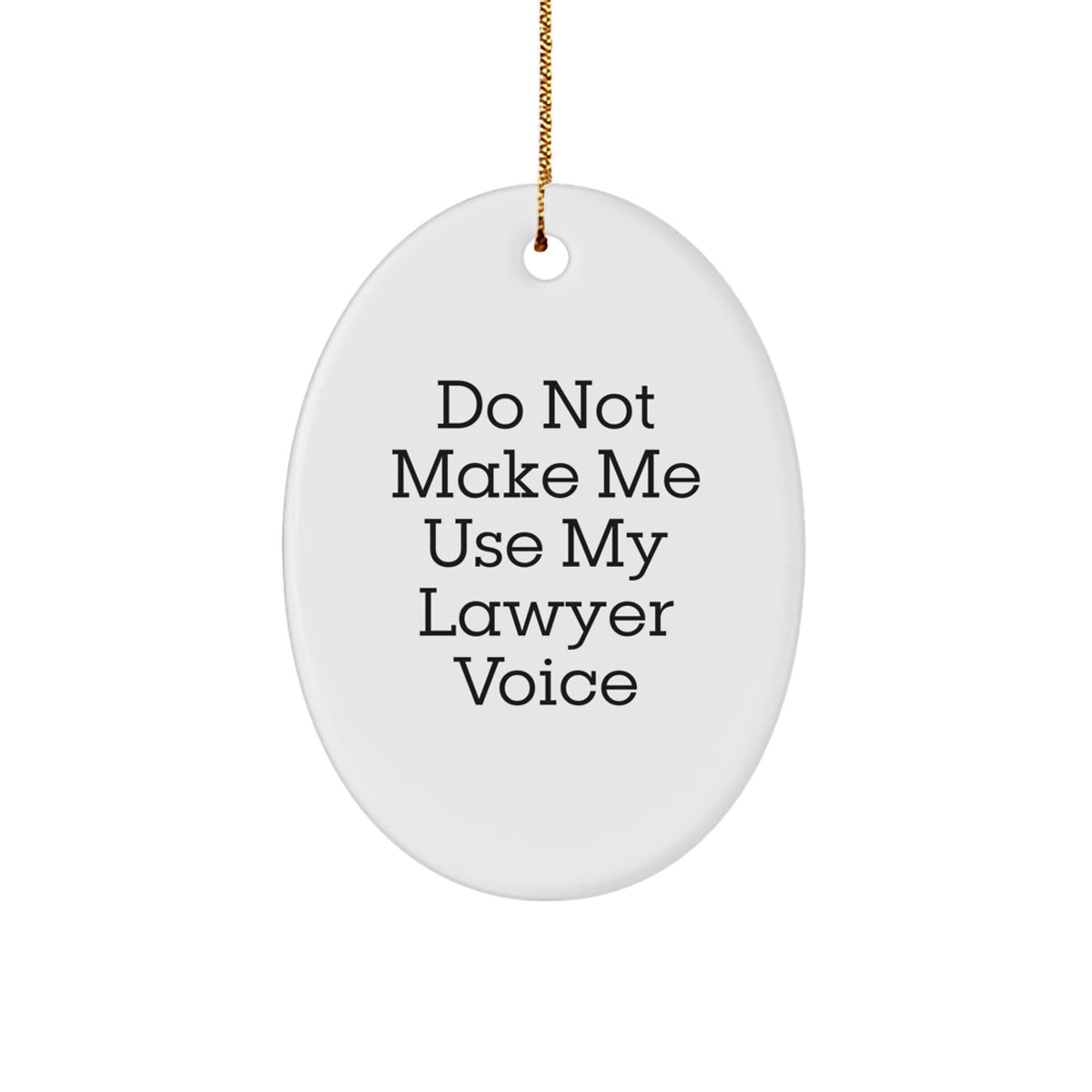Funny Lawyer Gifts from Men - Oval Ornament for Christmas Unique Gifts - Do Not Make Me Use My Lawyer Voice - Image 1