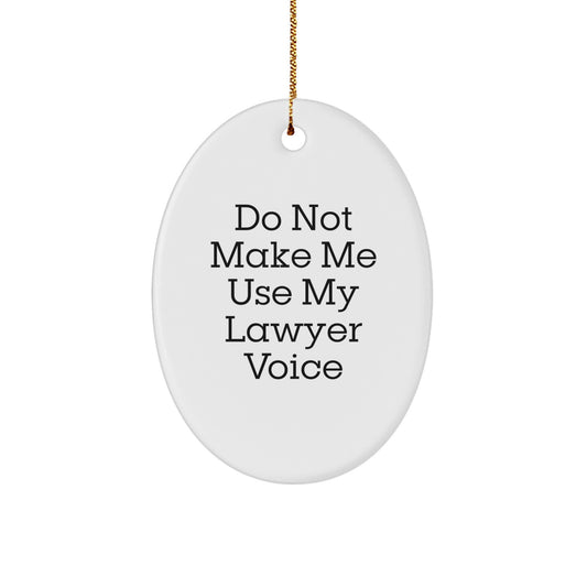 Funny Lawyer Gifts from Men - Oval Ornament for Christmas Unique Gifts - Do Not Make Me Use My Lawyer Voice - Image 1