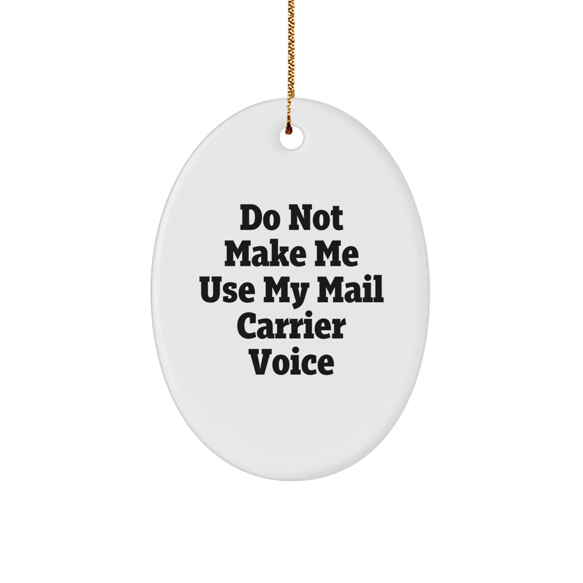 Funny Mail Carrier Gifts from Friends for Christmas - Oval Ornament Don't Make Me Use My Mail Carrier Voice - Image 1
