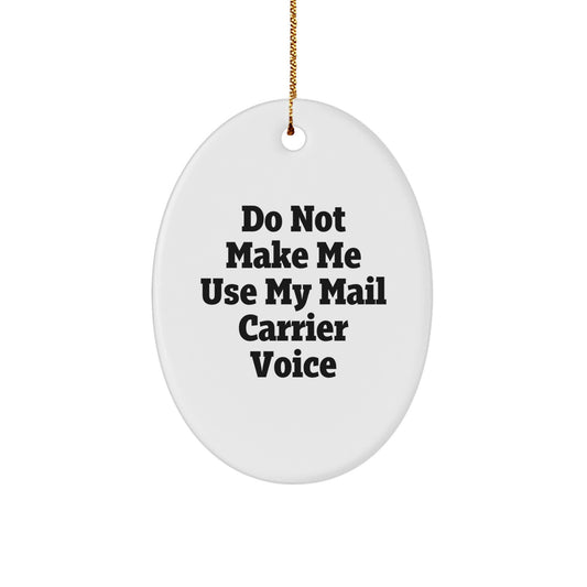Funny Mail Carrier Gifts from Friends for Christmas - Oval Ornament Don't Make Me Use My Mail Carrier Voice - Image 1