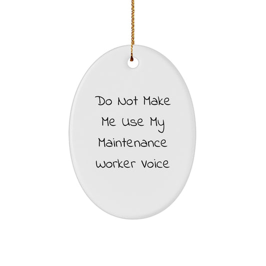 Funny Maintenance Worker Gifts from Friends, Oval Ornament Do Not Make Me Use My Maintenance Worker Voice on Christmas, Gifts for Maintenance Worker - Image 1