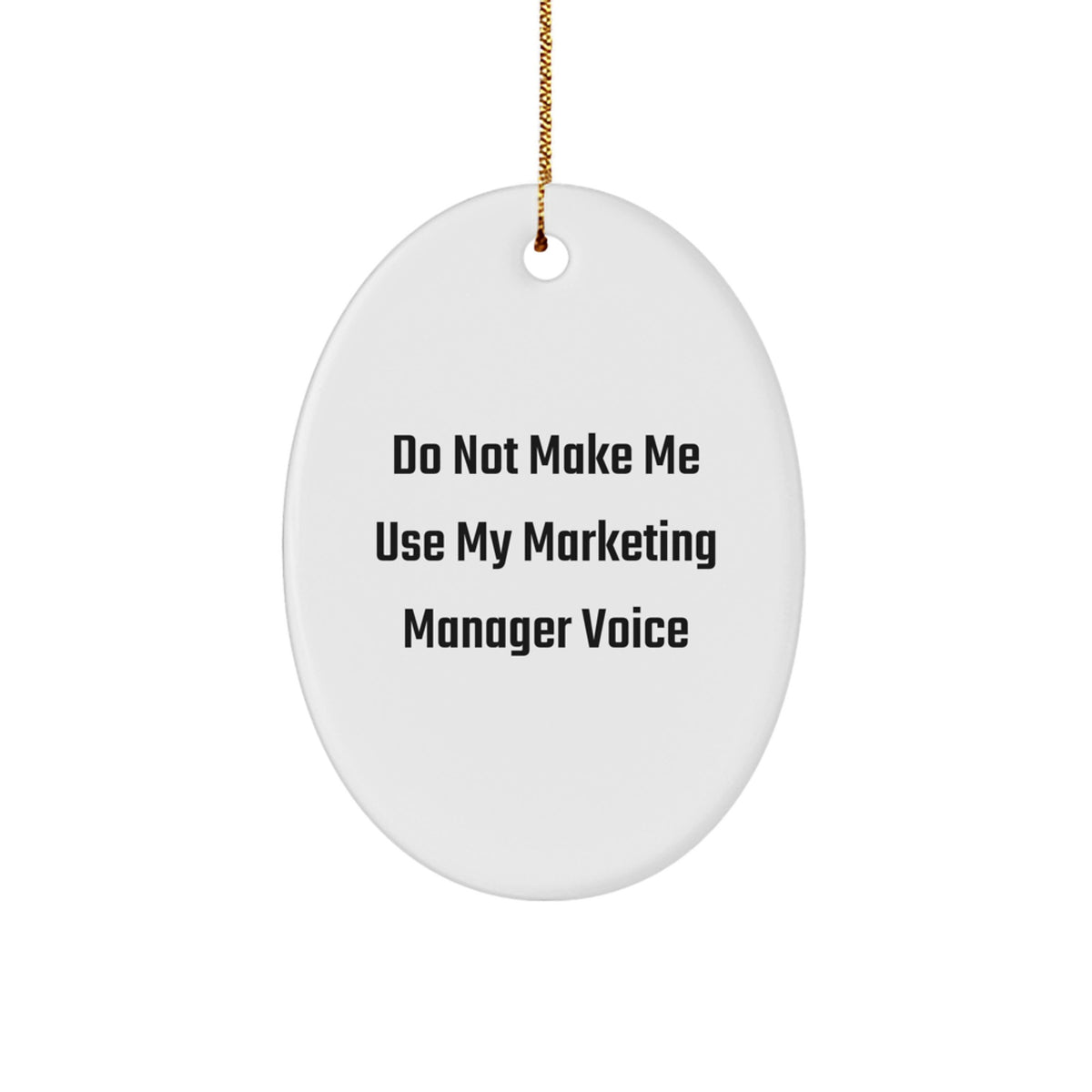Funny Marketing Manager Gifts - Do Not Make Me Use My Marketing Manager Voice Oval Ornament, Christmas Unique Gifts from Friends to Marketing Manager - Image 1