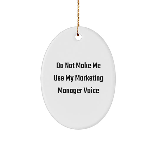 Funny Marketing Manager Gifts - Do Not Make Me Use My Marketing Manager Voice Oval Ornament, Christmas Unique Gifts from Friends to Marketing Manager - Image 1