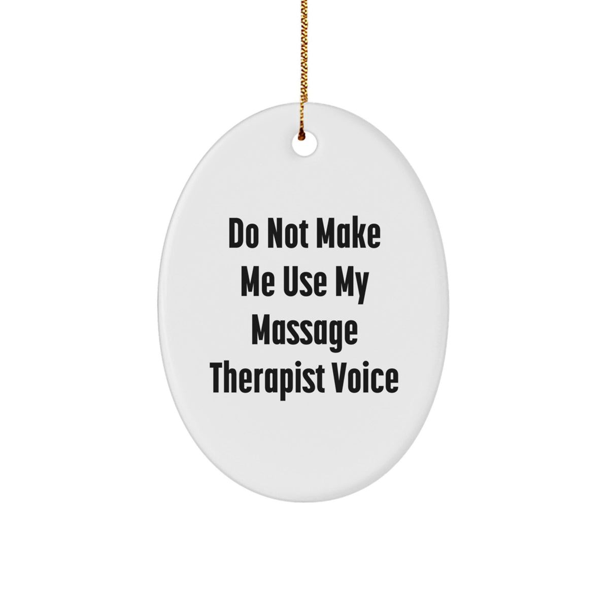 Gifts from Family, Friends, or Coworkers - Unique Massage Therapist Oval Ornament with Do Not Make Me Use My Massage Therapist Voice Quote, White, Oval Shaped, Christmas Memorable Present - Image 1