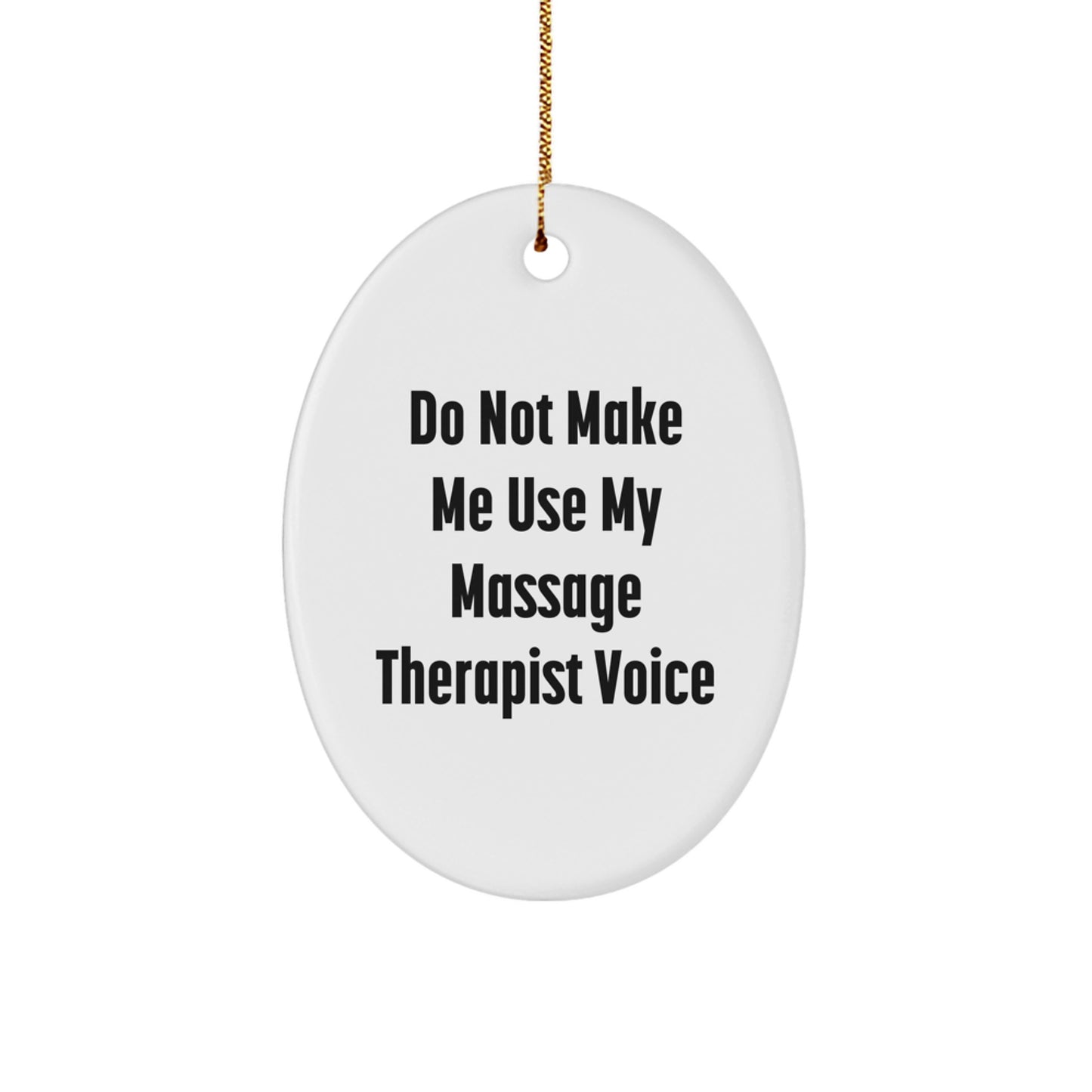 Gifts from Family, Friends, or Coworkers - Unique Massage Therapist Oval Ornament with Do Not Make Me Use My Massage Therapist Voice Quote, White, Oval Shaped, Christmas Memorable Present - Image 1