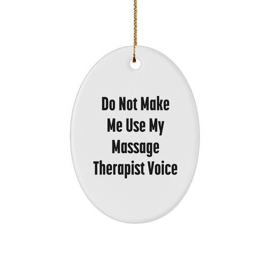 Gifts from Family, Friends, or Coworkers - Unique Massage Therapist Oval Ornament with Do Not Make Me Use My Massage Therapist Voice Quote, White, Oval Shaped, Christmas Memorable Present - Image 1