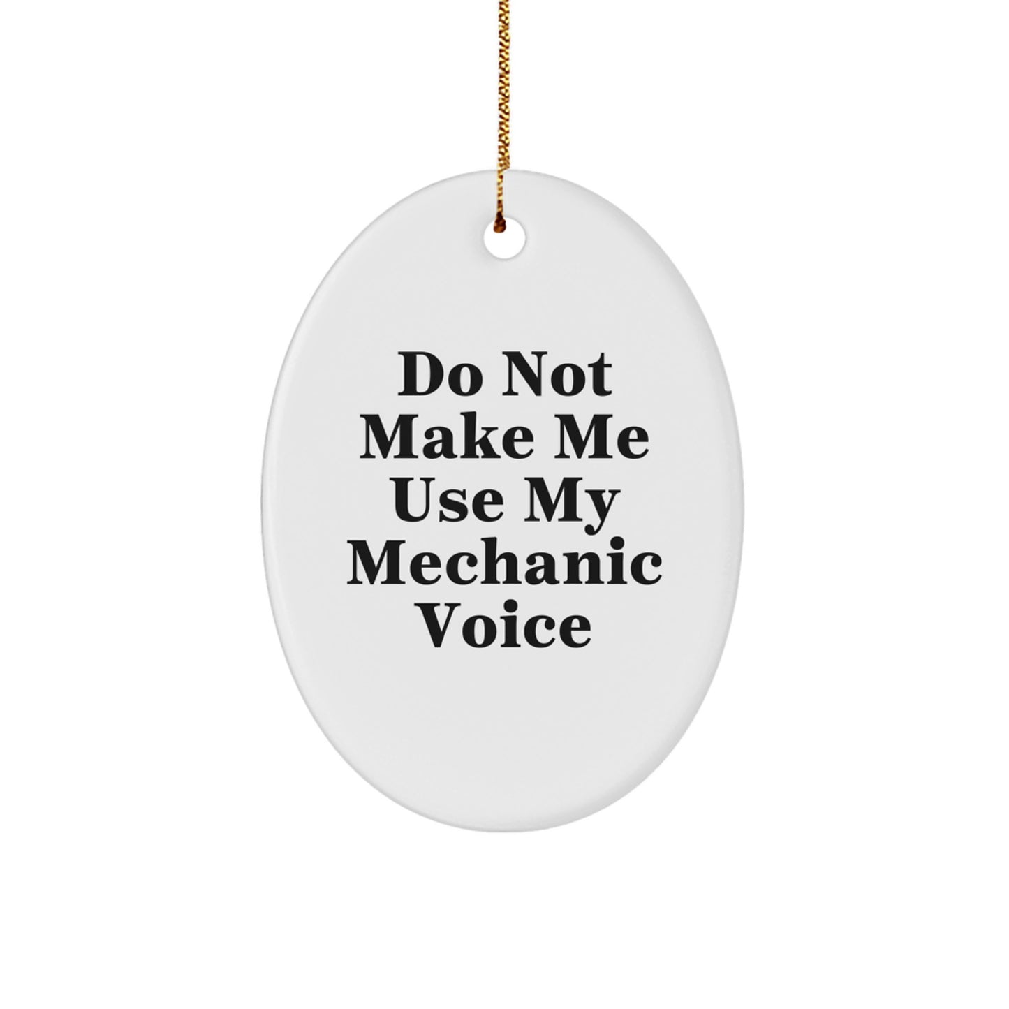 Mechanic Gifts for Men, Do Not Make Me Use My Mechanic Voice Oval Ornament, Funny White Christmas Unique Gifts from Friends, Family, or Coworkers - Image 1