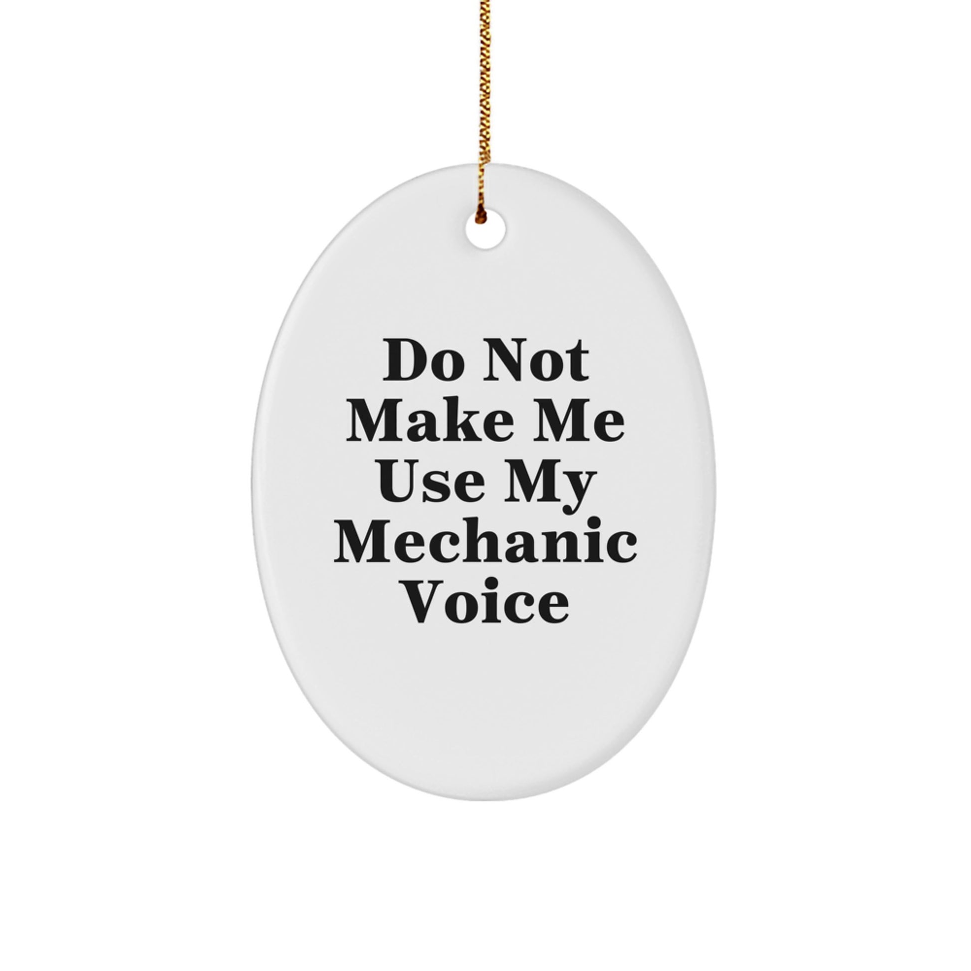 Mechanic Gifts for Men, Do Not Make Me Use My Mechanic Voice Oval Ornament, Funny White Christmas Unique Gifts from Friends, Family, or Coworkers - Image 1