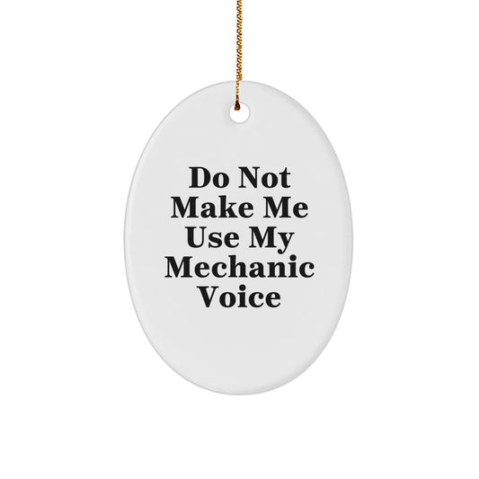 Mechanic Gifts for Men, Do Not Make Me Use My Mechanic Voice Oval Ornament, Funny White Christmas Unique Gifts from Friends, Family, or Coworkers - Image 1