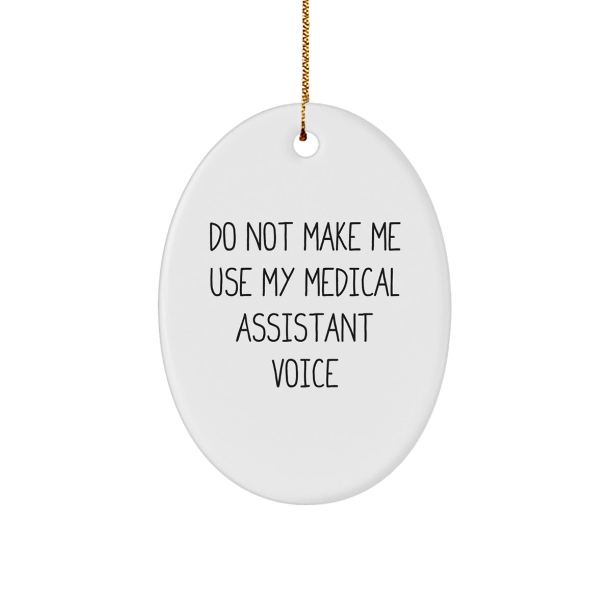 Funny Medical Assistant Gifts from Friends for Christmas Oval Ornament - 'Do Not Make Me Use My Medical Assistant Voice' - Unique Present for Coworkers, Family, and Men, Women, Friends - Image 1